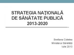 STRATEGIA NAIONAL DE SNTATE PUBLIC 2013 2020 Svetlana