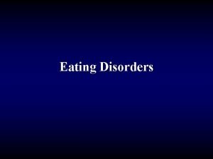 Eating Disorders Do you think you might have