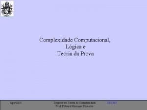 Complexidade Computacional Lgica e Teoria da Prova Ago2003