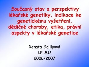 Souasn stav a perspektivy lkask genetiky indikace ke