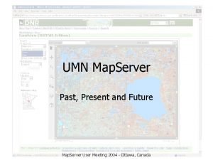UMN Map Server Past Present and Future Map