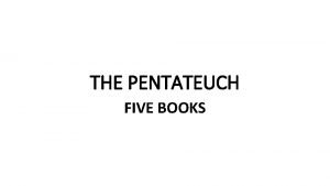 THE PENTATEUCH FIVE BOOKS Def comes from the