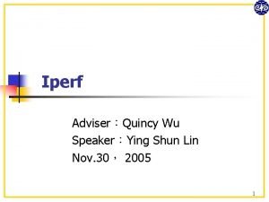 Iperf AdviserQuincy Wu SpeakerYing Shun Lin Nov 30