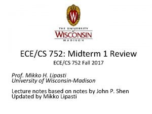 ECECS 752 Midterm 1 Review ECECS 752 Fall