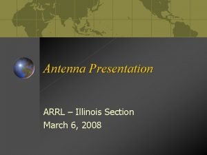 Antenna Presentation ARRL Illinois Section March 6 2008