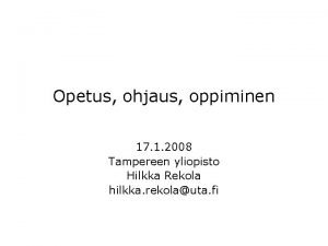 Opetus ohjaus oppiminen 17 1 2008 Tampereen yliopisto