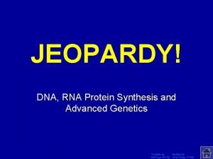JEOPARDY Click Once to Begin DNA RNA Protein