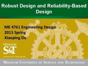 Robust Design and ReliabilityBased Design ME 4761 Engineering