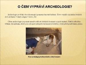 O EM VYPRV ARCHEOLOGIE Archeologie je vdn obor