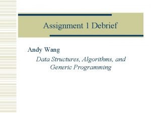 Assignment 1 Debrief Andy Wang Data Structures Algorithms