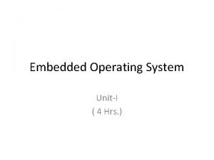 Embedded Operating System UnitI 4 Hrs Course Objective