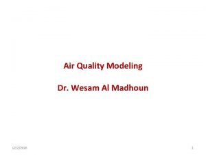 Air Quality Modeling Dr Wesam Al Madhoun 1222020