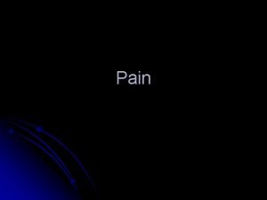 Pain Physiology of Pain l l Nociceptors Stimulus