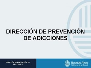 DIRECCIN DE PREVENCIN DE ADICCIONES Subsecretaria DIRECCIN DE