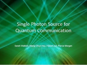 Single Photon Source for Quantum Communication Sarah Walters