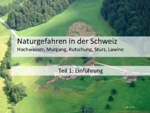 Naturgefahren in der Schweiz Hochwasser Murgang Rutschung Sturz