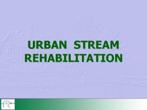 URBAN STREAM REHABILITATION BENEFITS AND IMPACTS MAIN IMPACTS