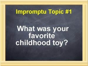 Impromptu Topic 1 What was your favorite childhood