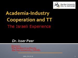 AcademiaIndustry Cooperation and TT The Israeli Experience Dr