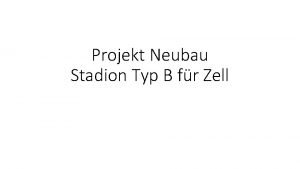 Projekt Neubau Stadion Typ B fr Zell Inhalt