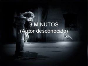 8 MINUTOS Autor desconocido Cuenta la leyenda que