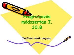 Programozs mdszertan I 10 B Tantsi rk anyaga