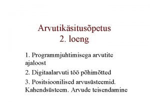 Arvutiksituspetus 2 loeng 1 Programmjuhtimisega arvutite ajaloost 2