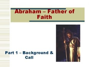 Abraham Father of Faith Part 1 Background Call