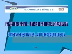 2011 DIVIZIA DE PROTECTIE ANTICOROZIVA ANTICORROSION DIVISION Activitate