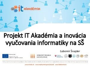 Projekt IT Akadmia a inovcia vyuovania informatiky na
