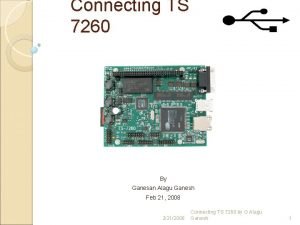 Connecting TS 7260 By Ganesan Alagu Ganesh Feb