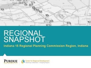 REGIONAL SNAPSHOT Indiana 15 Regional Planning Commission Region