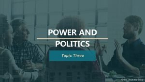 POWER AND POLITICS Topic Three Mr Anthony Borg