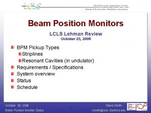 Beam Position Monitors LCLS Lehman Review October 25