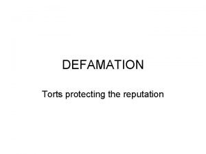 DEFAMATION Torts protecting the reputation Tort State law