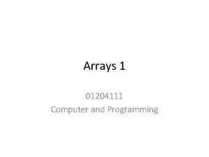 Arrays 1 01204111 Computer and Programming Agenda What