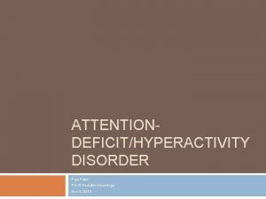 ATTENTIONDEFICITHYPERACTIVITY DISORDER Puja Patel PGY 5 Pediatric Neurology