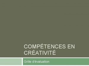 COMPTENCES EN CRATIVIT Grille dvaluation Objectifs du projet