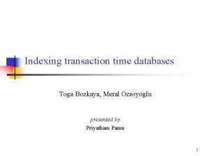Indexing transaction time databases Toga Bozkaya Meral Ozsoyoglu