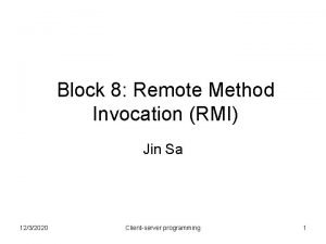 Block 8 Remote Method Invocation RMI Jin Sa