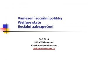 Vymezen sociln politiky Welfare state Sociln zabezpeen 20