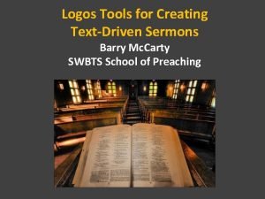 Logos Tools for Creating TextDriven Sermons Barry Mc