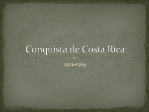 Conquista de Costa Rica 1502 1569 El proceso