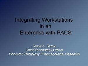 Integrating Workstations in an Enterprise with PACS David