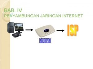 BAB IV PENYAMBUNGAN JARINGAN INTERNET ISP Internet Service