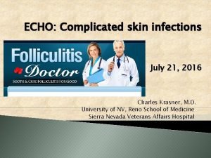 ECHO Complicated skin infections July 21 2016 Charles