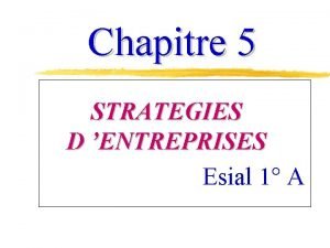 Chapitre 5 STRATEGIES D ENTREPRISES Esial 1 A