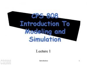 CPS 808 Introduction To Modeling and Simulation Lecture