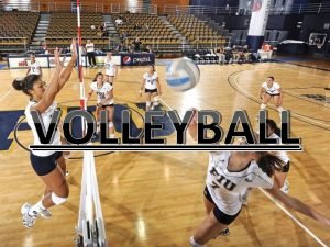 VOLLEYBALL VOLLEYBALL Volleyball is popular around the world