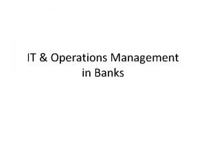 IT Operations Management in Banks Operations IT Operations